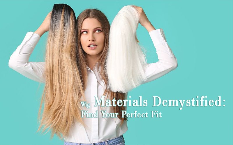 Wig Materials Demystified Find Your Perfect Fit