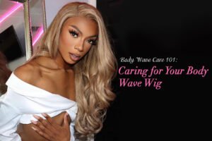 Body Wave Care 101 Caring for Your Body Wave Wig