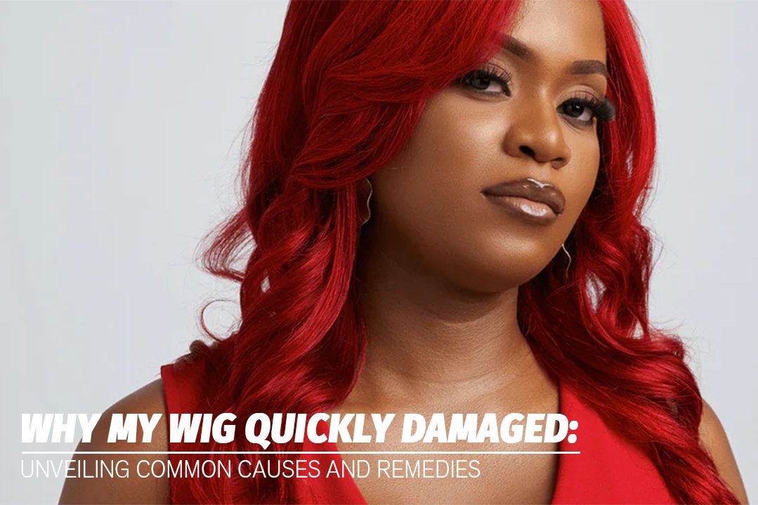 Why My Wig Quickly Damaged Unveiling Common Causes and Remedies